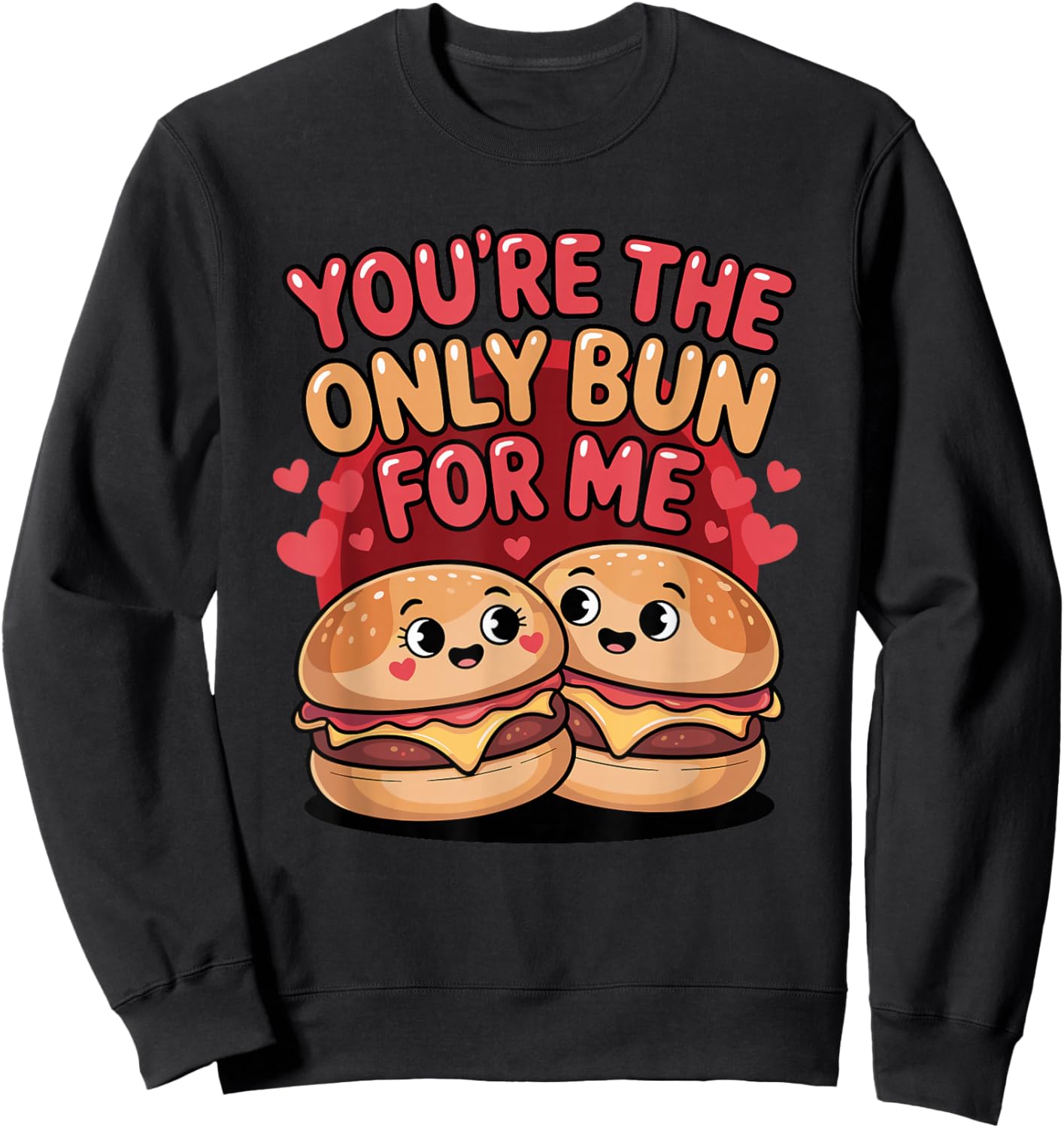 You're The Only Bun for Me Cute Burger Valentine Days Sweatshirt - Sweatshirt | Black