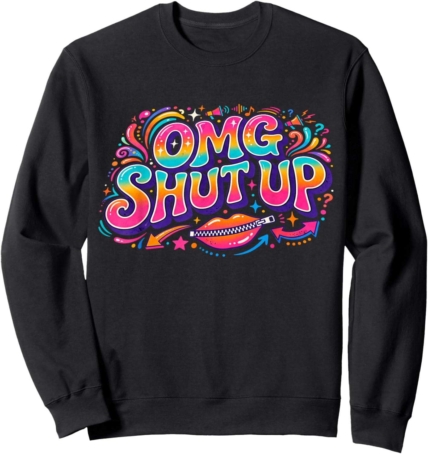 Funny Saying OMG Shut Up Humor Meme Sarcasm Joke Sweatshirt - Sweatshirt | Black