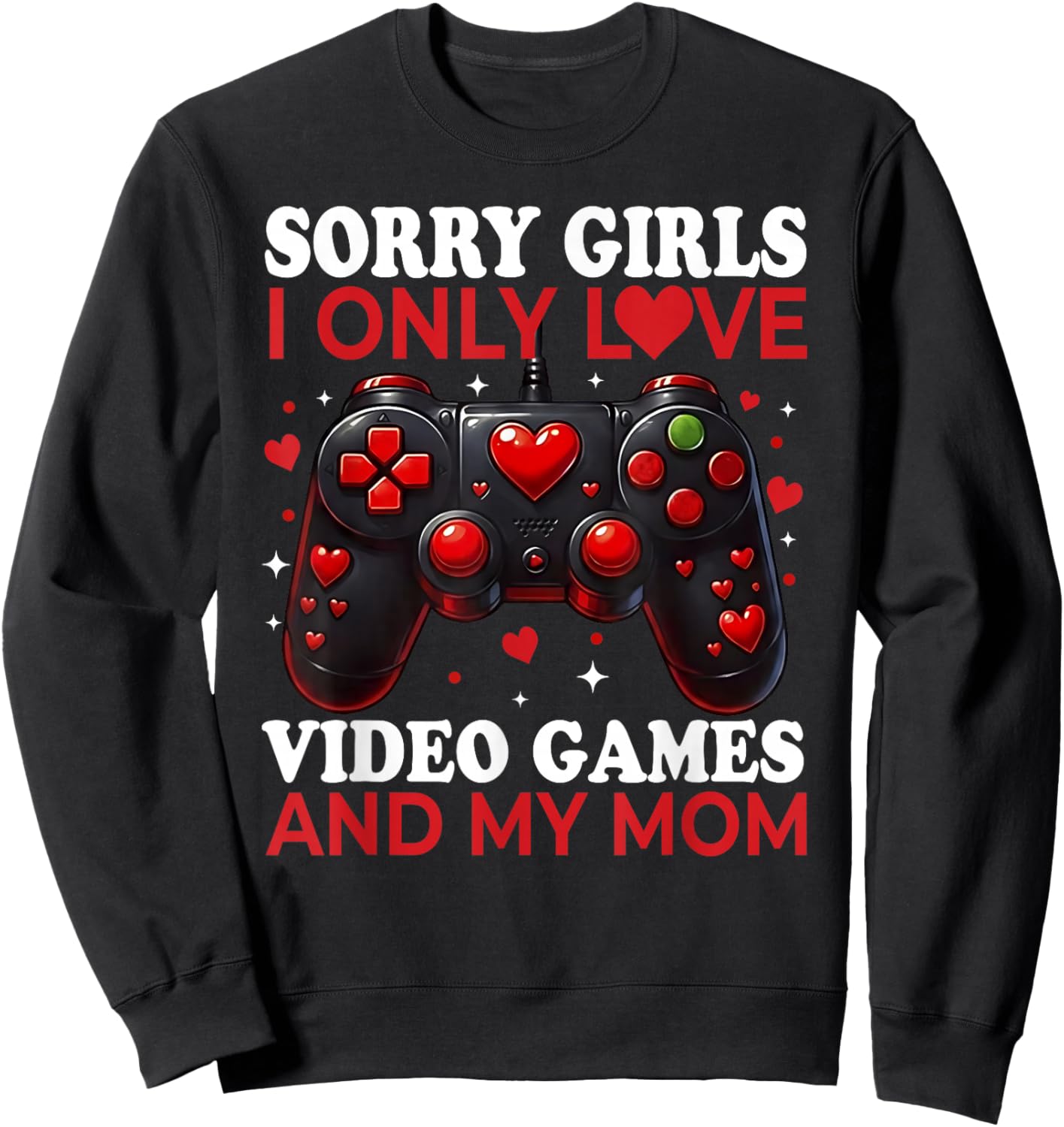Sorry Girls I Only Love Video Games and My Mom Valentine Boy Sweatshirt - Sweatshirt | Black