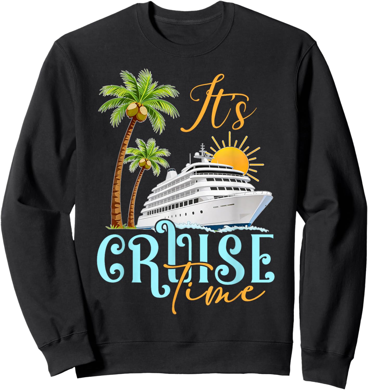 Cruise Ship Vibes Funny Ocean Adventure It's Cruise Time Sweatshirt - Sweatshirt | Black