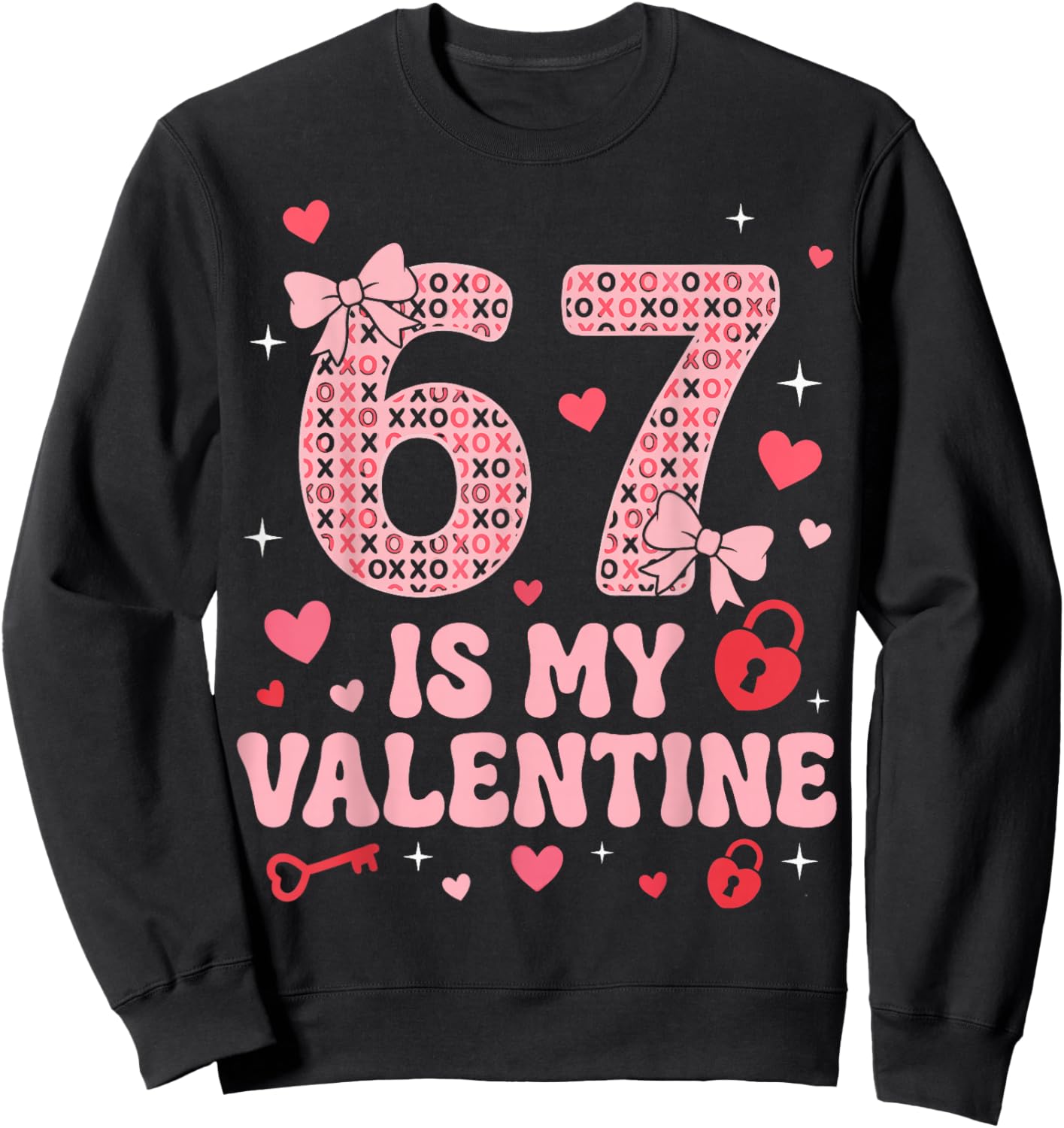 67 is My Valentine Heart Six Seven Funny 6-7 Valentines Day Sweatshirt - Sweatshirt | Black