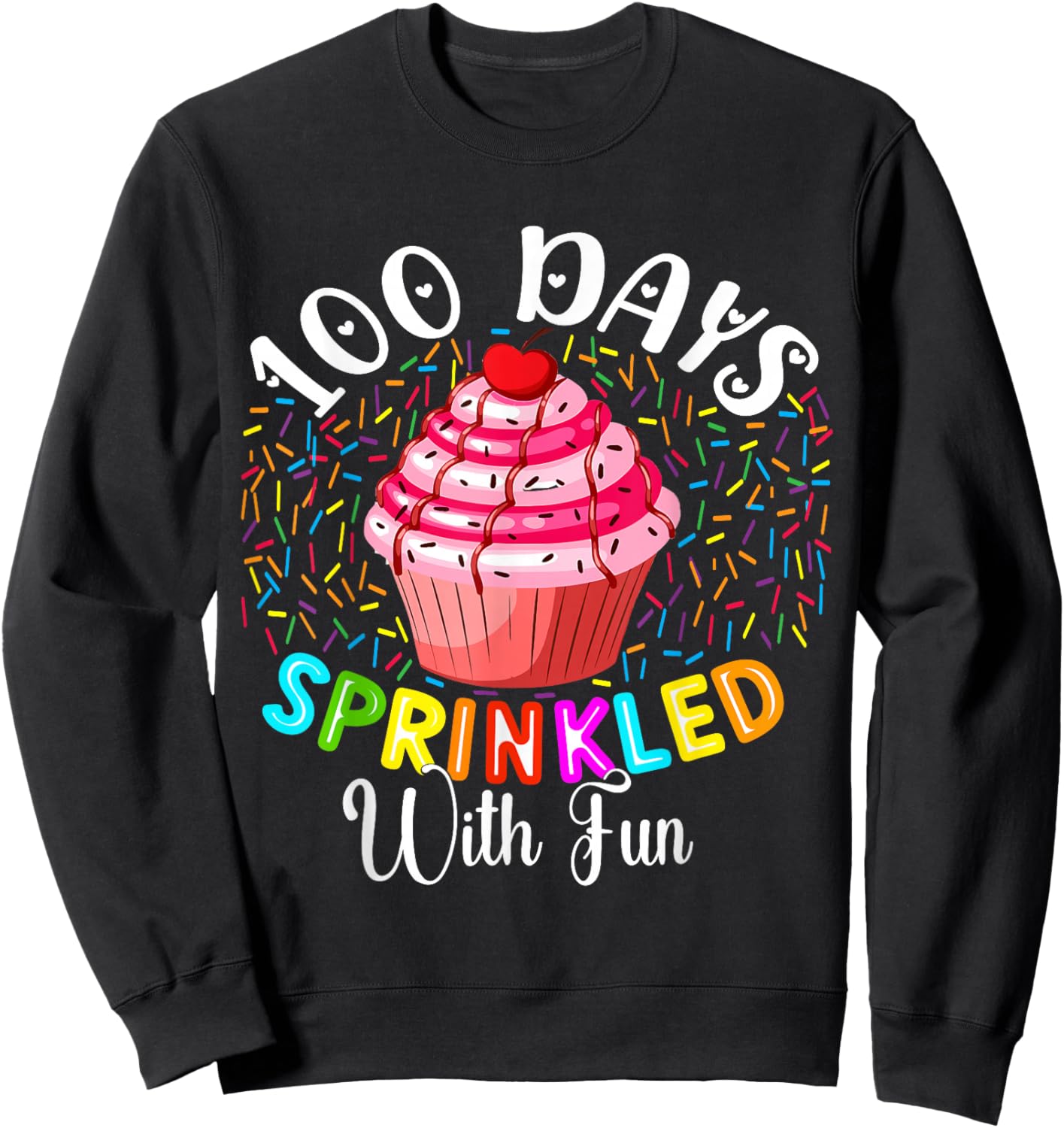 100 Days Sprinkled with Fun Cupcake 100th Day of School Sweatshirt - Sweatshirt | Black