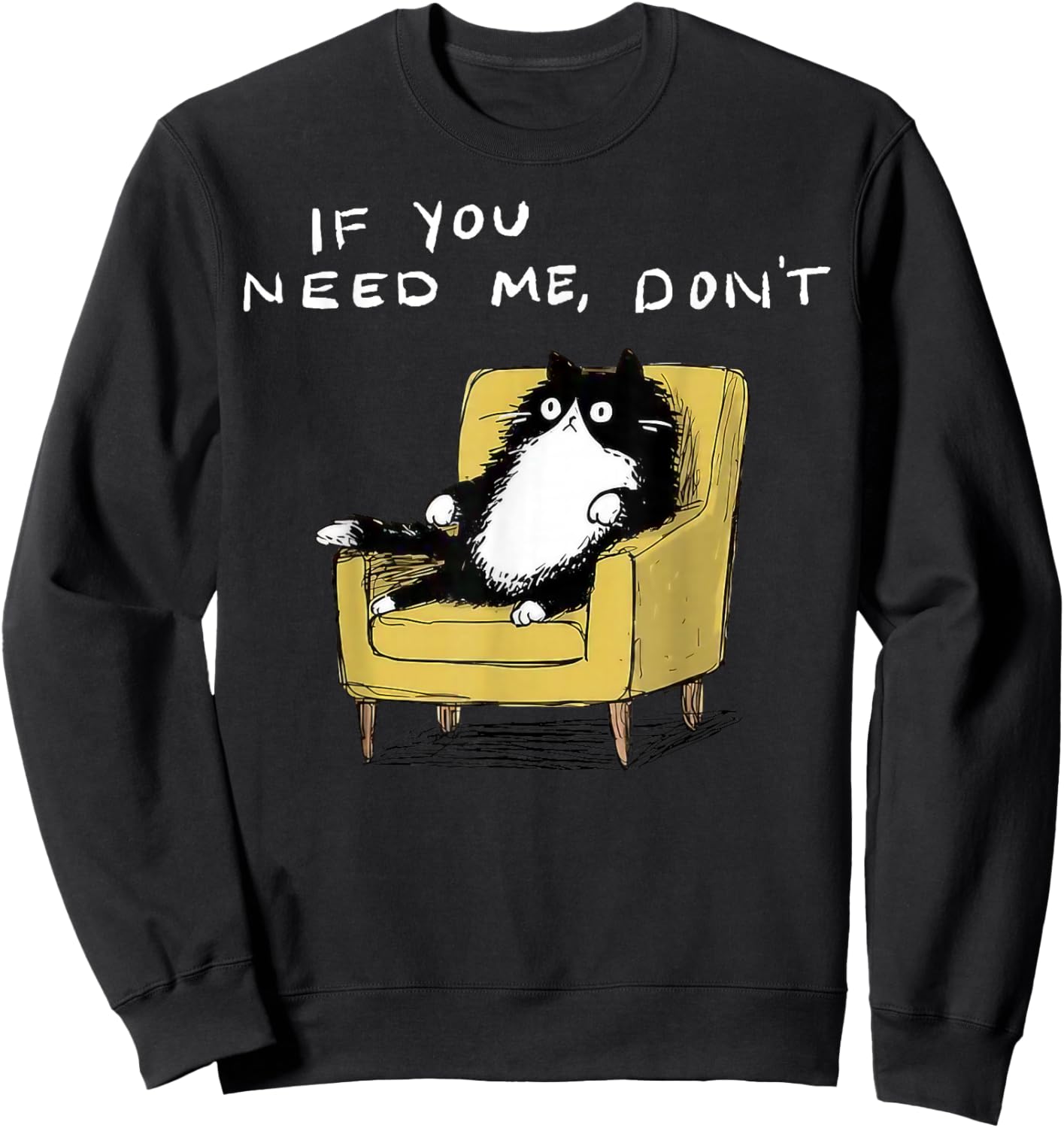If You Need Me Don’t Funny Black Cat Sarcastic Humor Sweatshirt - Sweatshirt | Black