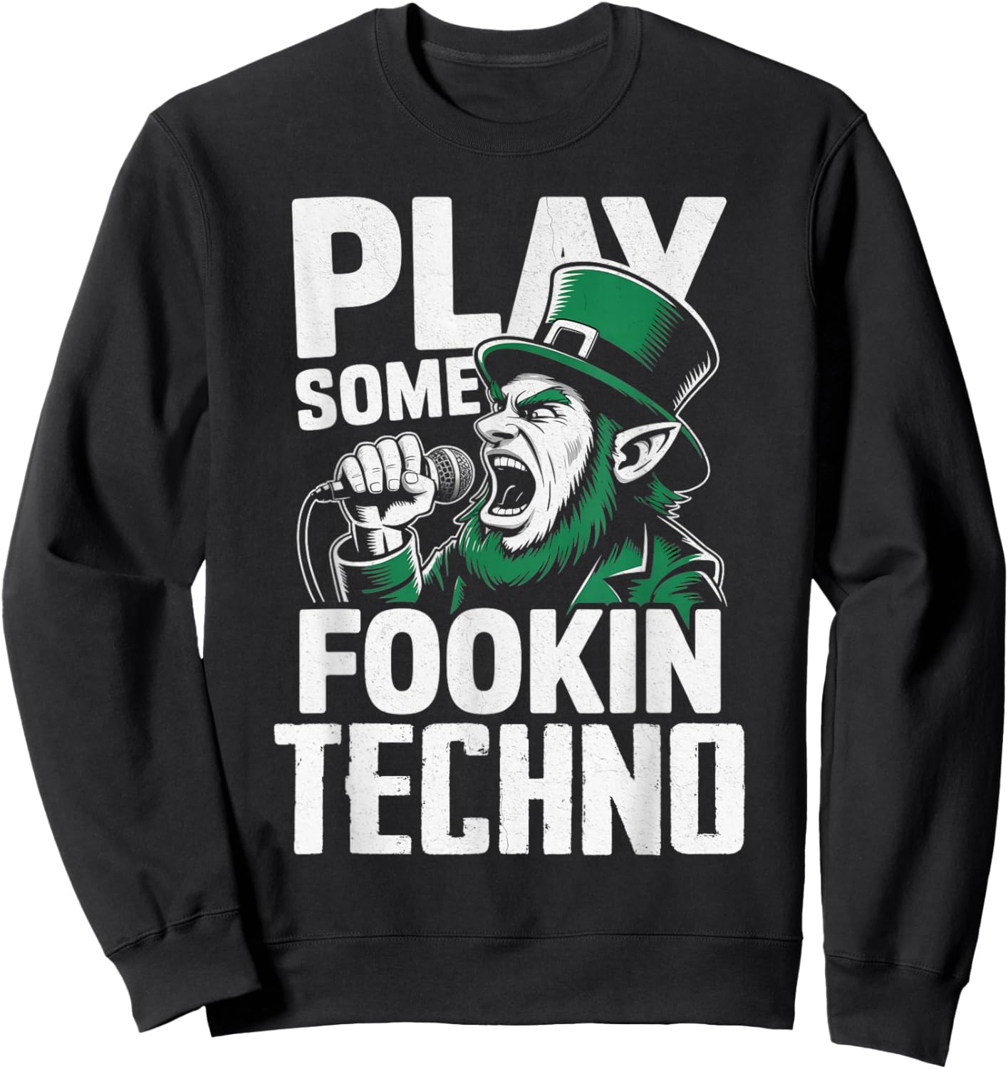 St Patricks Day EDM Play Some Fookin Techno Funny Sweatshirt - Sweatshirt | Black