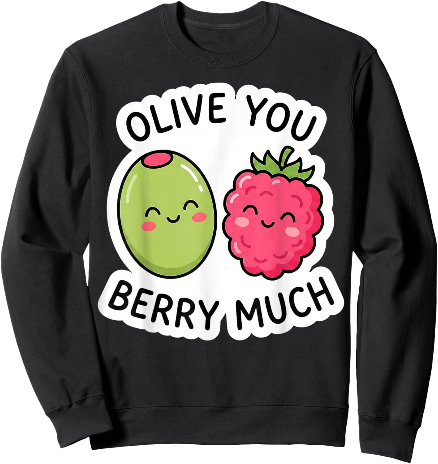 Olive You Berry Much Cute Kawaii Funny Pun Love Valentine Sweatshirt - Sweatshirt | Black