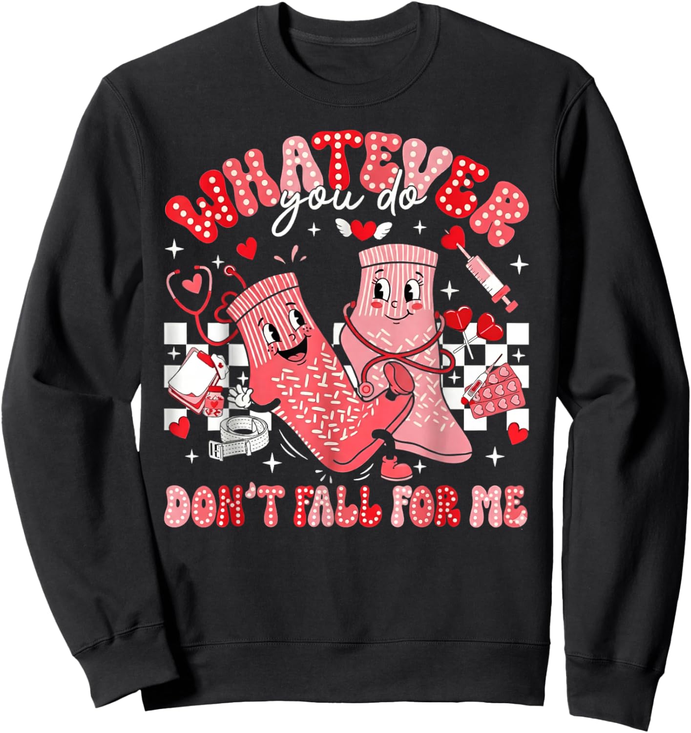 Whatever You Do Don't Fall for Me CNA Nurse Valentine Sweatshirt - Sweatshirt | Black