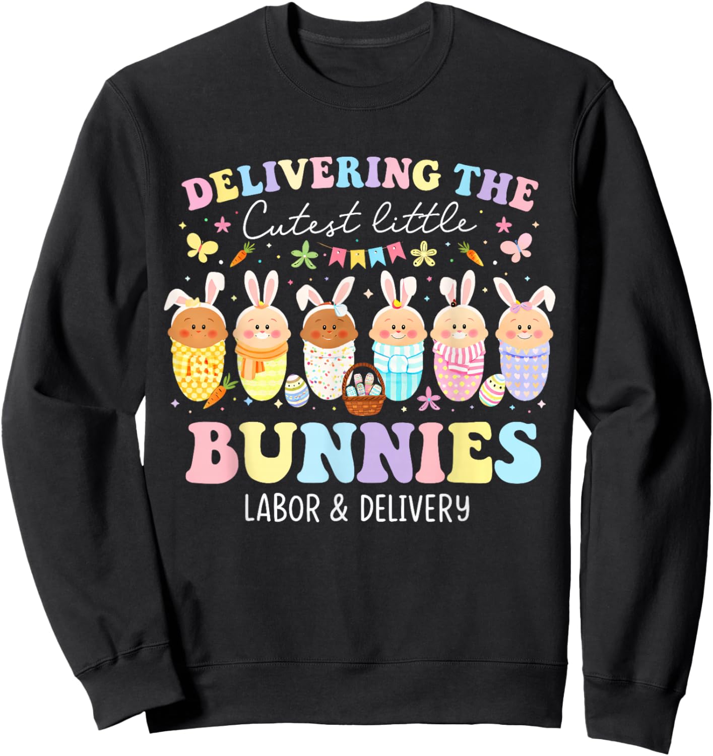 Delivering The Cutest Bunnies Easter Labor & Delivery Nurse Sweatshirt - Sweatshirt | Black