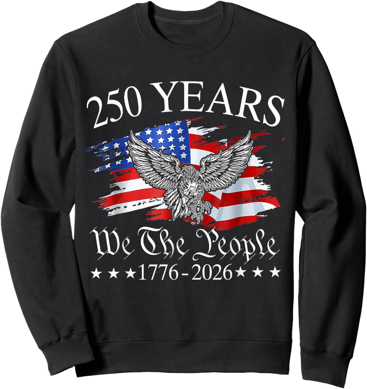 Eagle and Flag 250 Years 1776-2026 250th Birthday Sweatshirt - Sweatshirt | Black