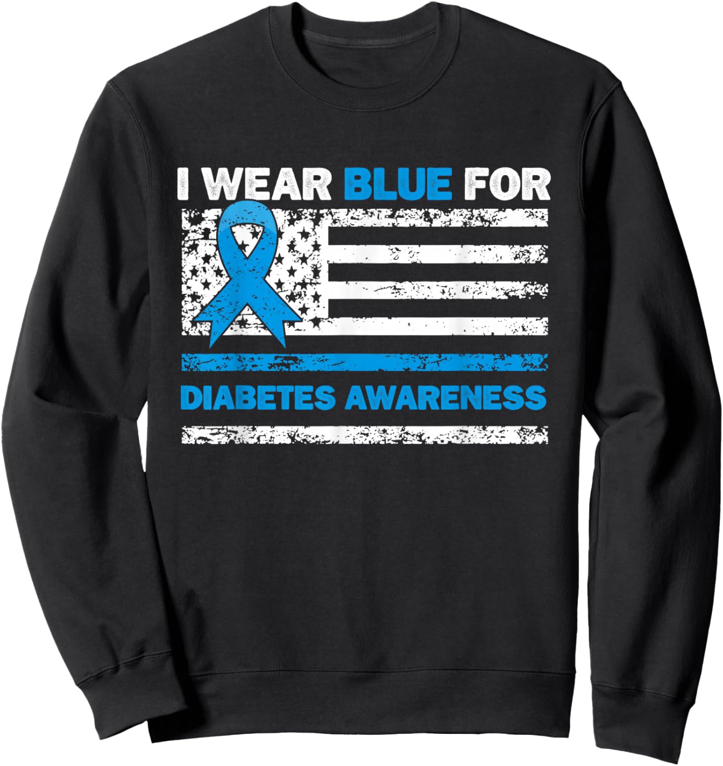 I Wear Blue for Diabetes Awareness Type 1 Diabetes Flag USA Sweatshirt - Sweatshirt | Black