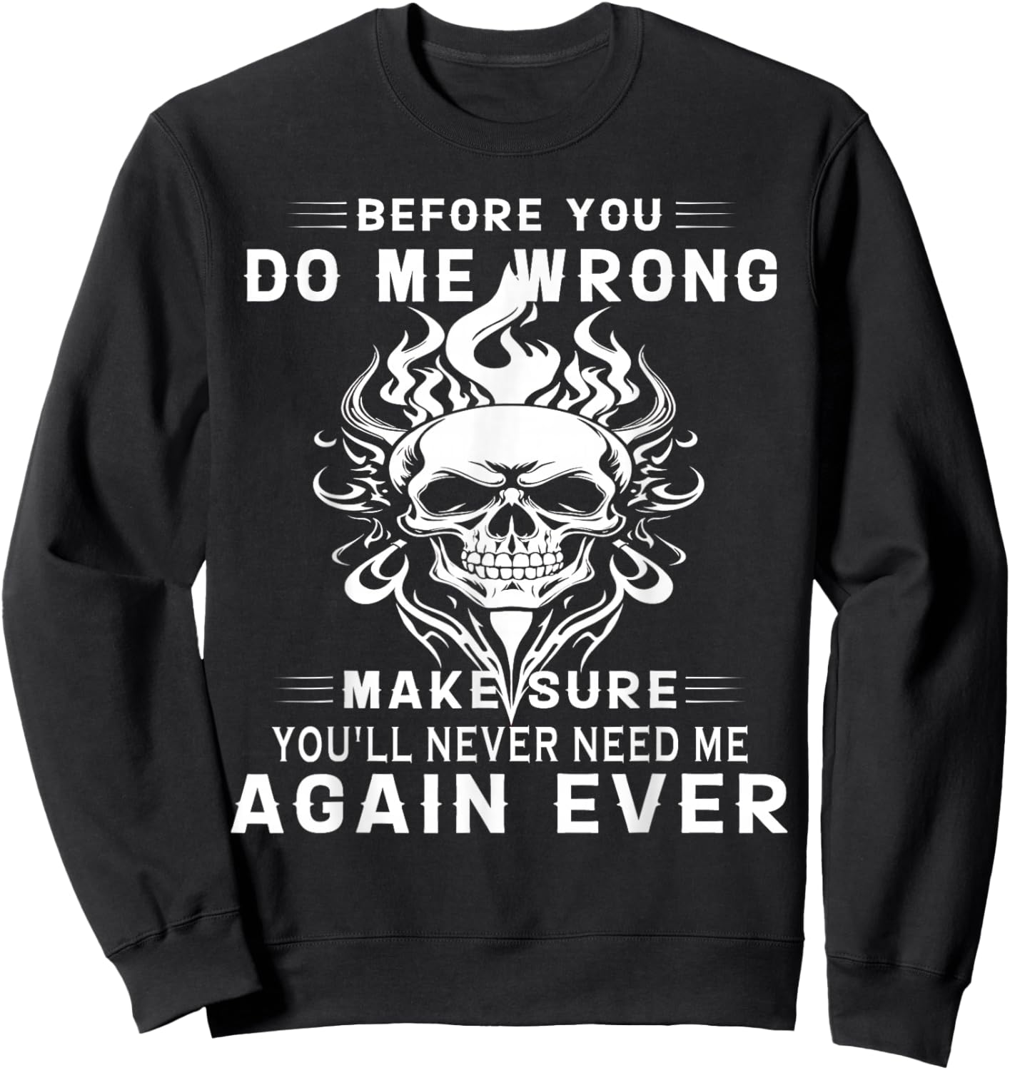 Before You Do Me Wrong Make Sure You'll Never Need Me Again Sweatshirt - Sweatshirt | Black