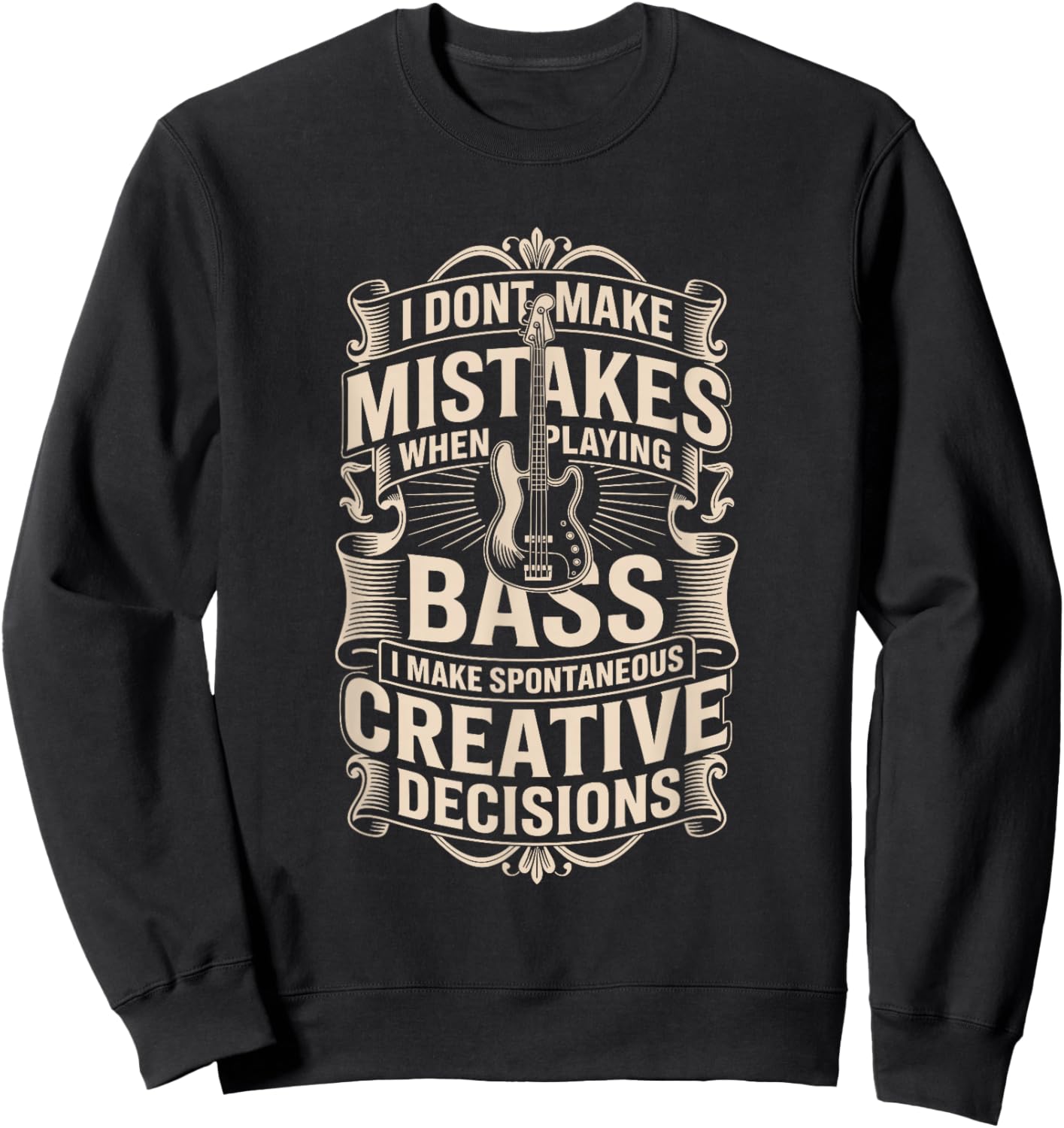 I Dont Make Mistakes When Playing Bass Creative Decisions Sweatshirt - Sweatshirt | Black
