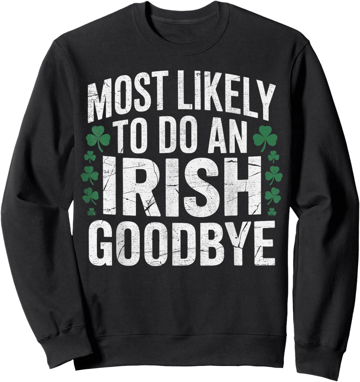 Most Likely to do an Irish Goodbye St Patrik's Day Shamrock Sweatshirt - Sweatshirt | Black