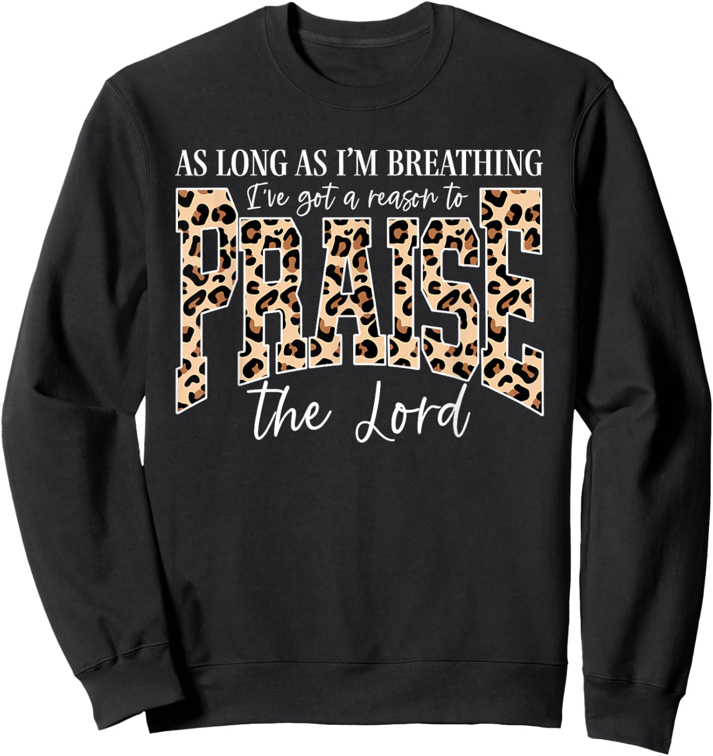I've Got A Reason to Praise The Lord Retro Christian Leopard Sweatshirt - Sweatshirt | Black