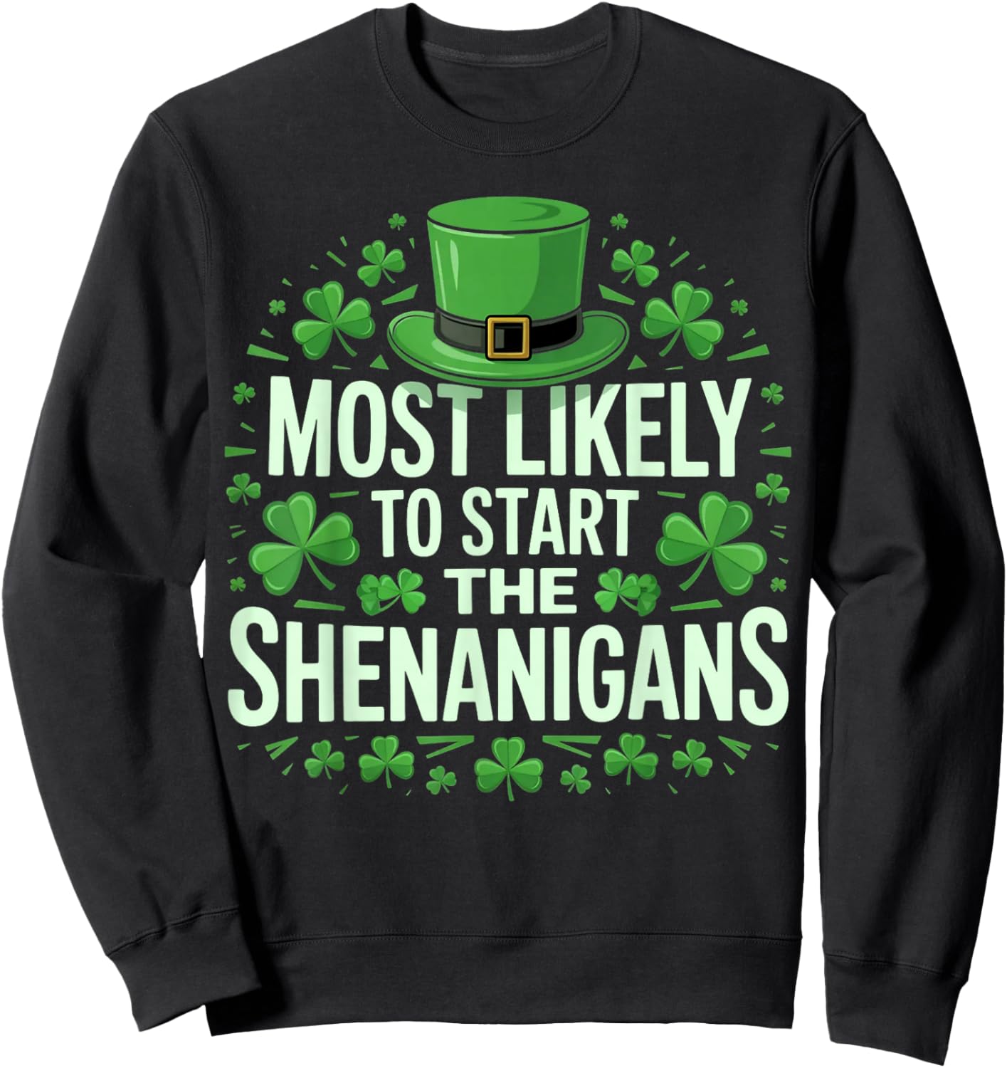 Most Likely to Start The Shenanigans Funny Irish Design Sweatshirt - Sweatshirt | Black