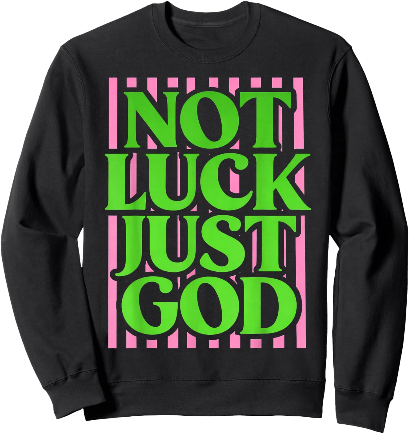 Not Lucky Just God Christian Faith Quote Green Pink Sweatshirt - Sweatshirt | Black