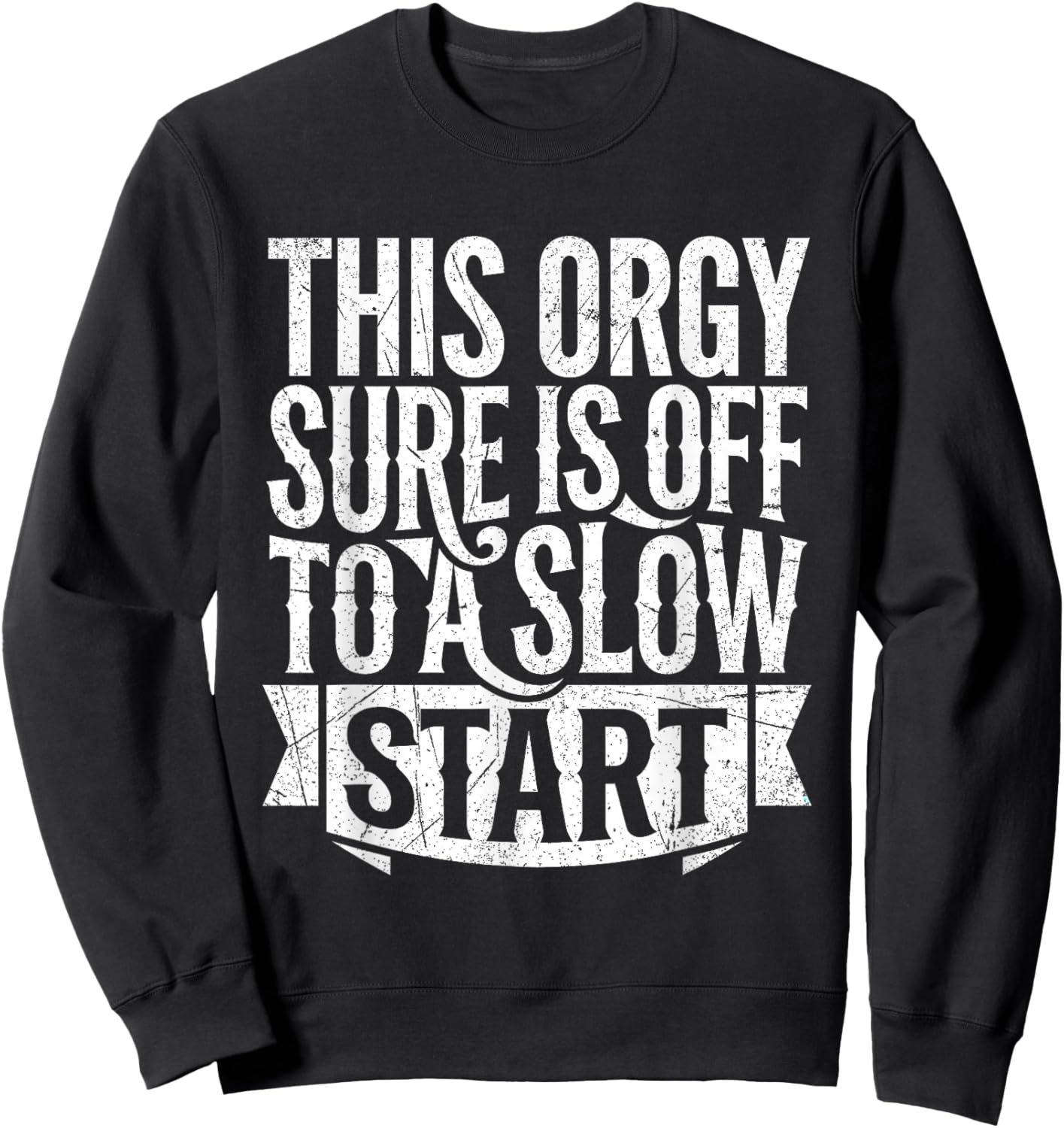 This Orgy Sure is Off to A Slow Start Quote Sweatshirt - Sweatshirt | Black