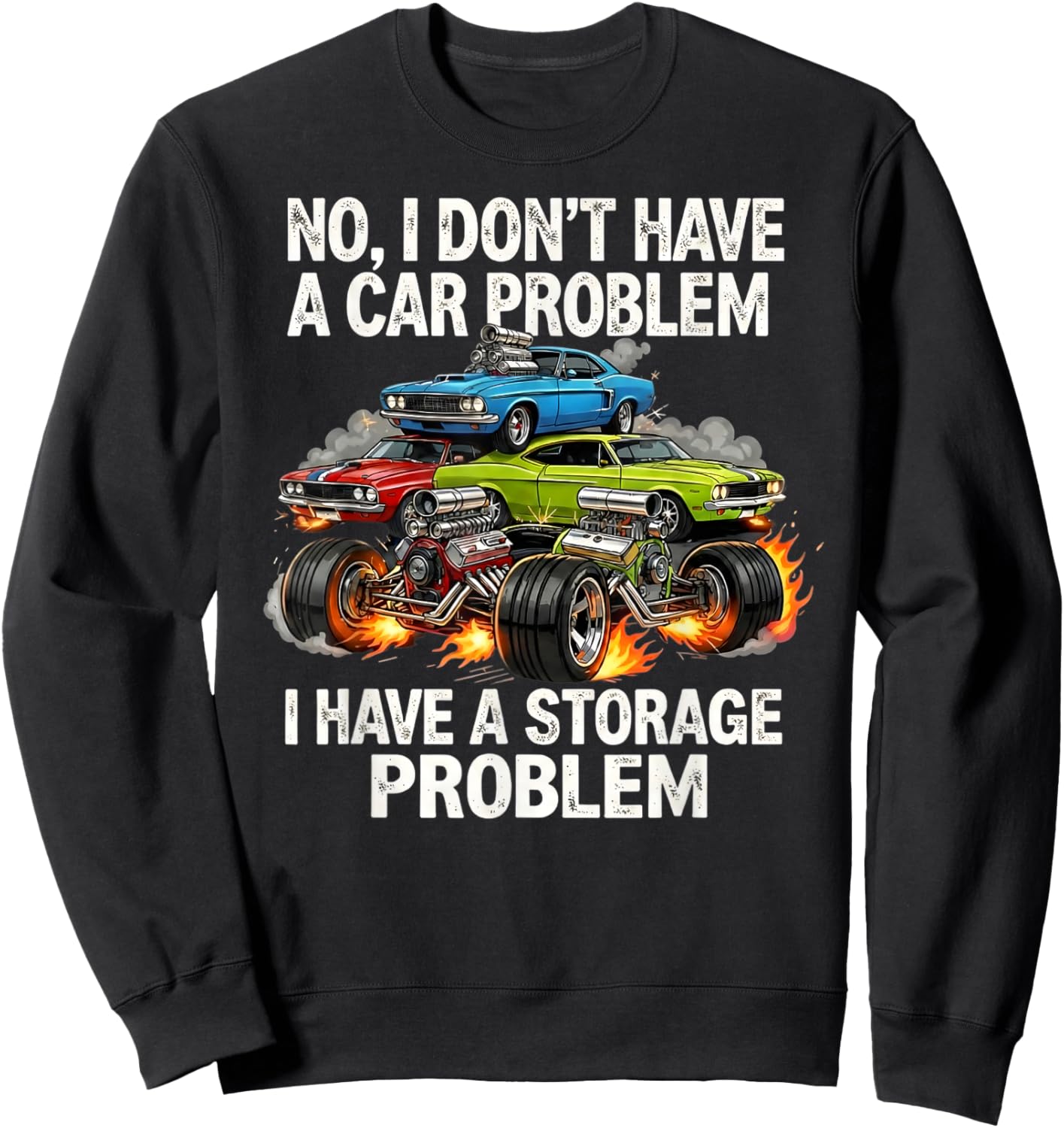 I Don't Have a Car Problem I Have a Storage Problem Sweatshirt - Sweatshirt | Black
