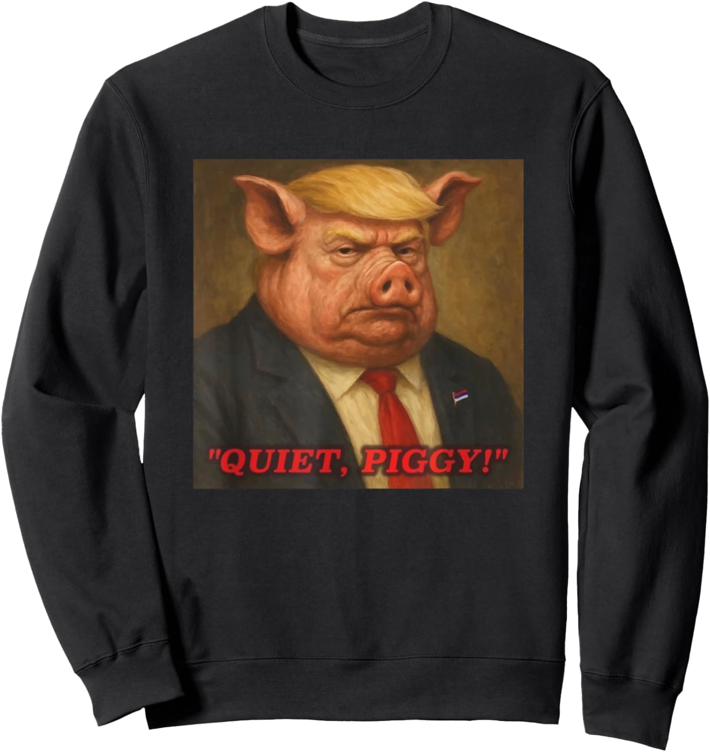 Funny Quiet Piggy Anti Trump Pig Political Trendy Women Men Sweatshirt - Sweatshirt | Black
