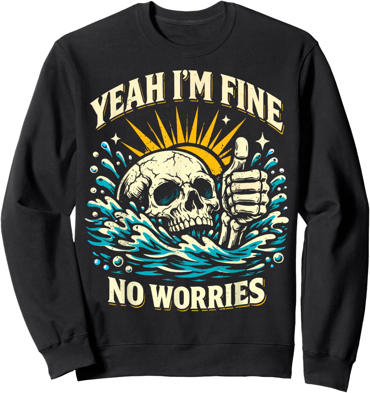 Yeah I'm Fine No Worries Sarcastic Drowning Skeleton Funny Sweatshirt - Sweatshirt | Black