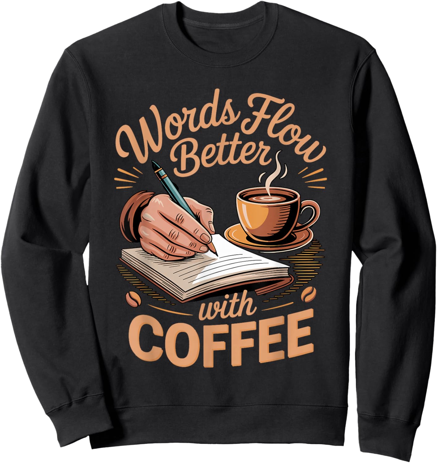 Words Flow Better Caffeine Coffee Drinker Book Writer Sweatshirt - Sweatshirt | Black