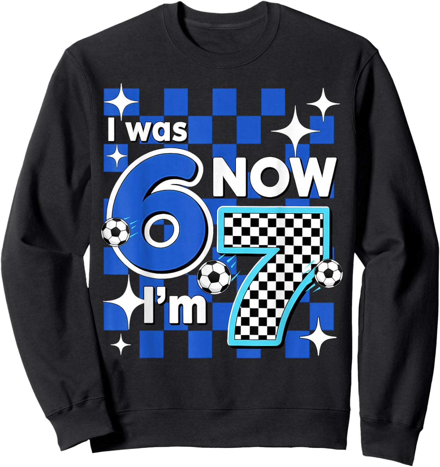 Blue Checkered I was 6 Now I'm 7 Birthday Soccer Boys Kids Sweatshirt - Sweatshirt | Black