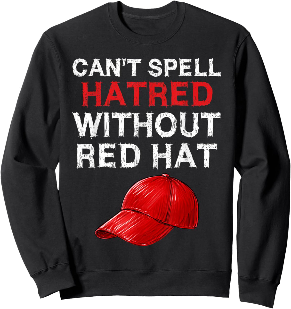 Retro You Can't Spell Hatred Without A Red Hat Funny Sweatshirt - Sweatshirt | Black