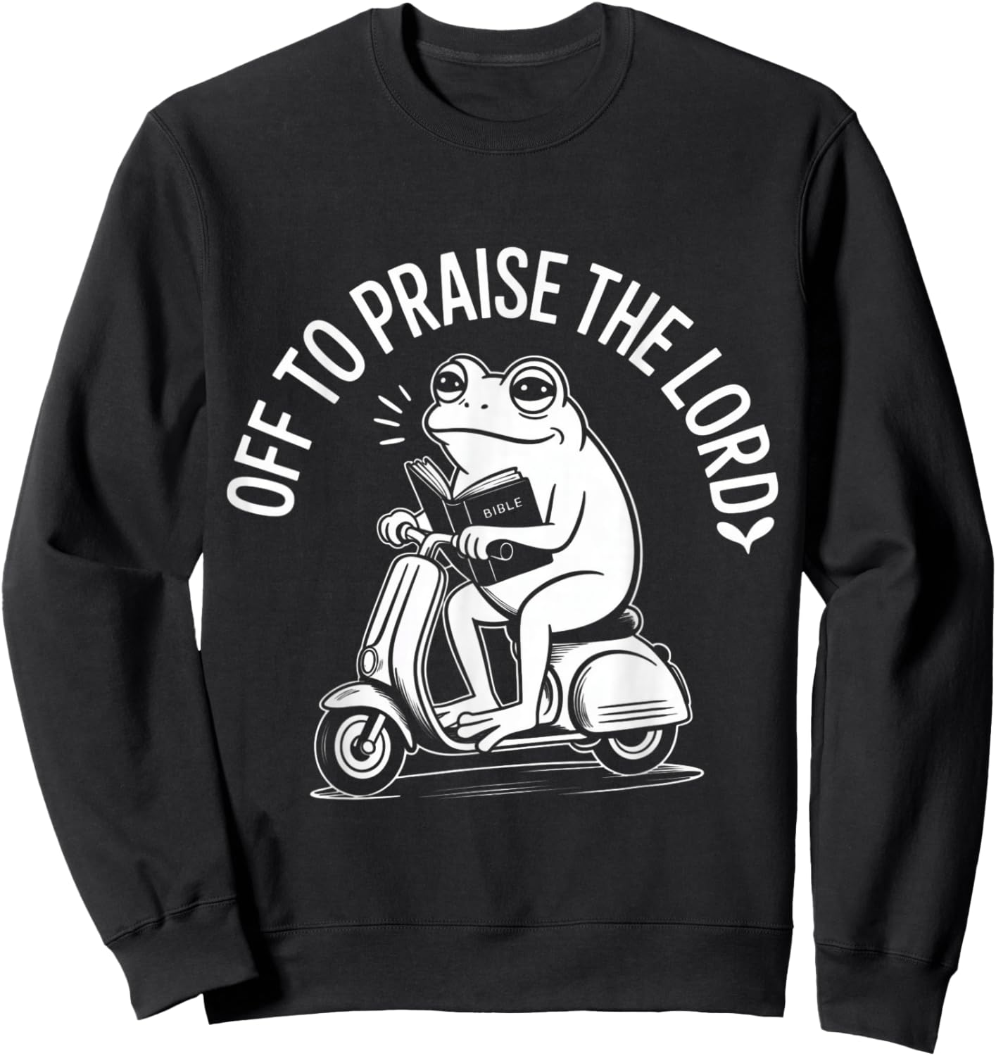 Off to Praise The Lord Funny Christian Sweatshirt - Sweatshirt | Black