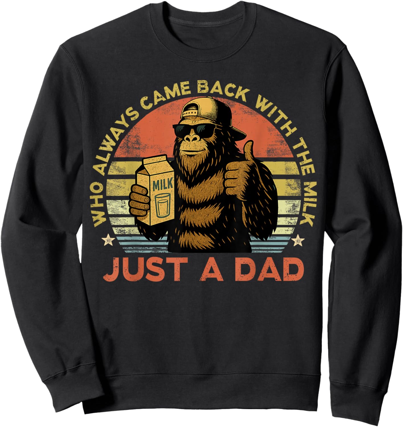 Just A Dad Who Always Came Back with The Milk Bigfoot Papa Sweatshirt - Sweatshirt | Black