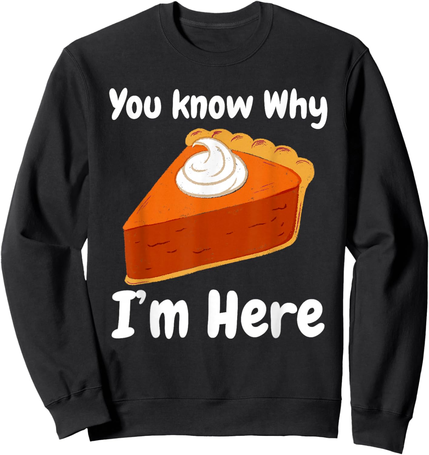 You Know Why I'm Here Sweet Potato Pie Pumpkin Thanksgiving Sweatshirt - Sweatshirt | Black