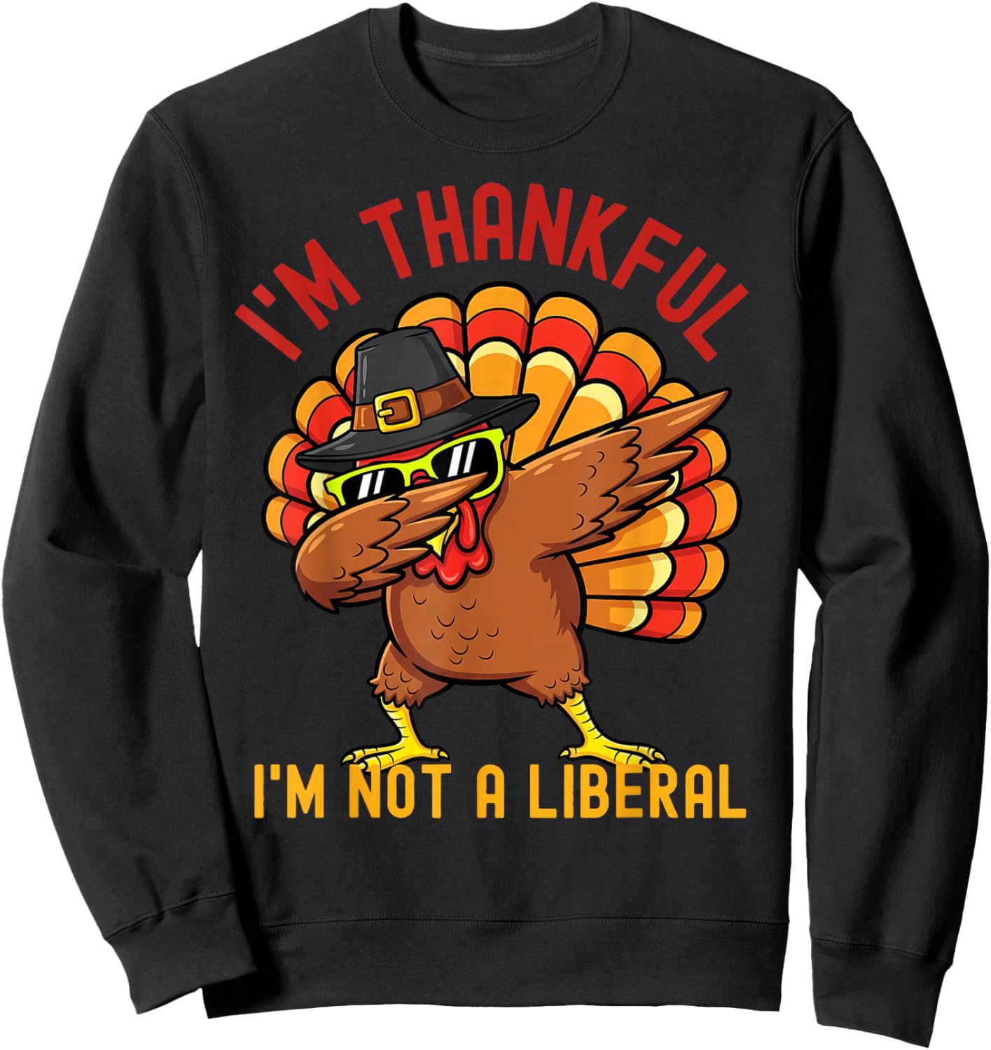 I Am Thankful I Am Not Liberal Shirts Funny Thanksgiving Sweatshirt - Sweatshirt | Black