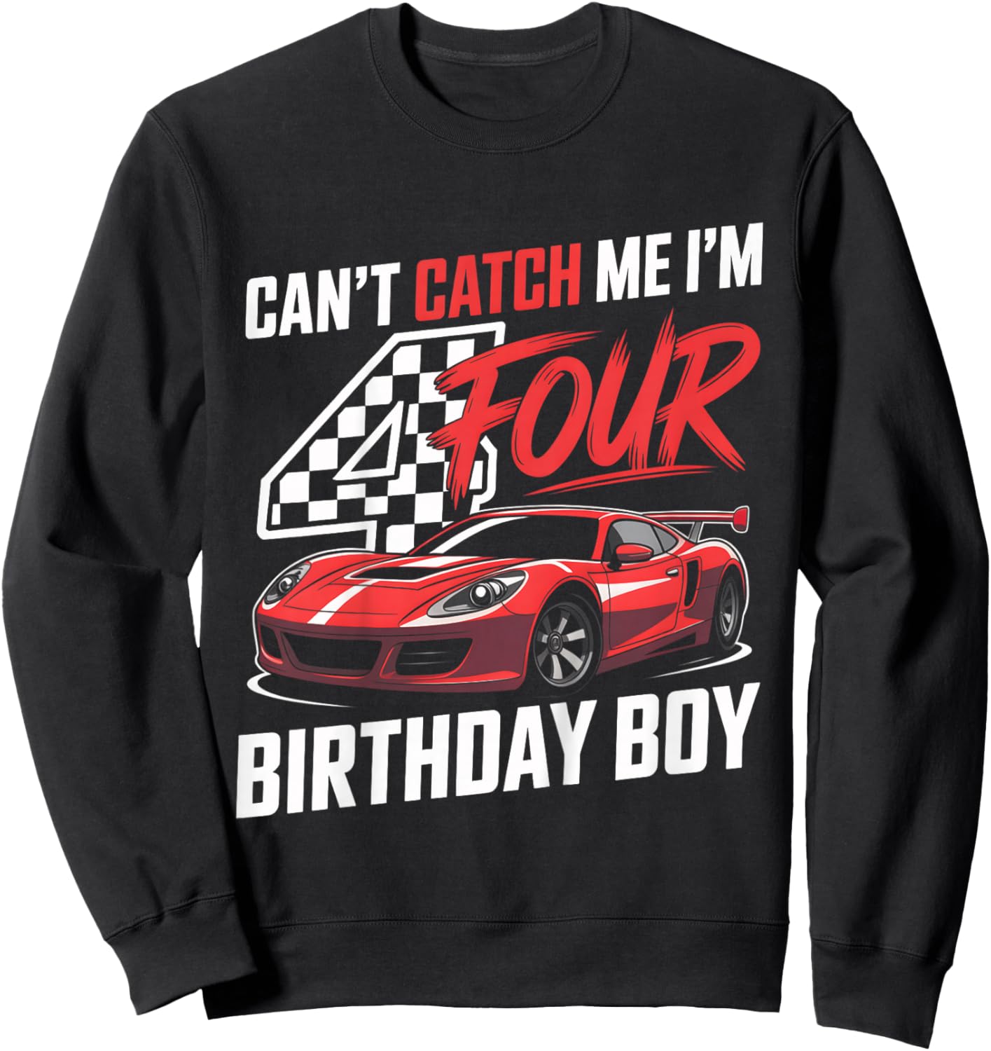 Kids Race Car Racing 4th Birthday Can’t Catch Me I'm 4 Bday Boys Sweatshirt - Sweatshirt | Black