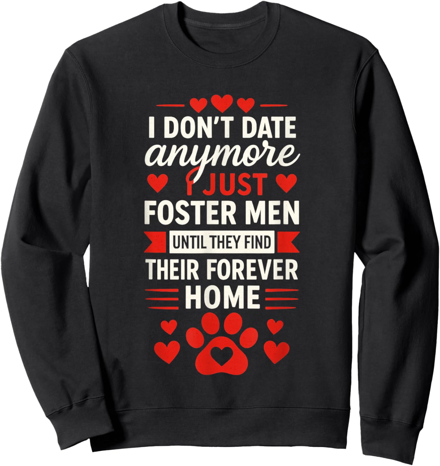 I Don't Date Anymore I Just Foster Men, Anti Valentines Day Sweatshirt - Sweatshirt | Black