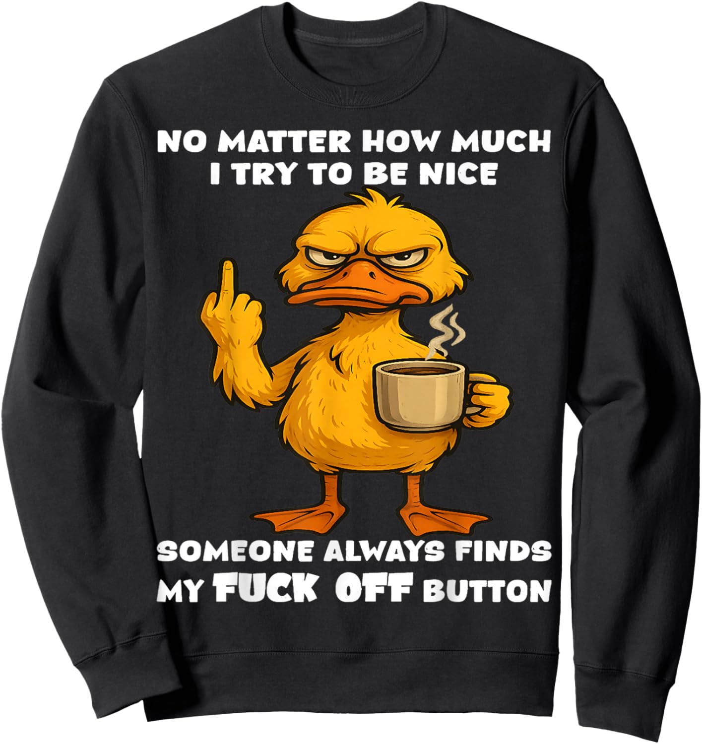 No Matter How Much I Try to be Nice Someone Will Always find Sweatshirt - Sweatshirt | Black