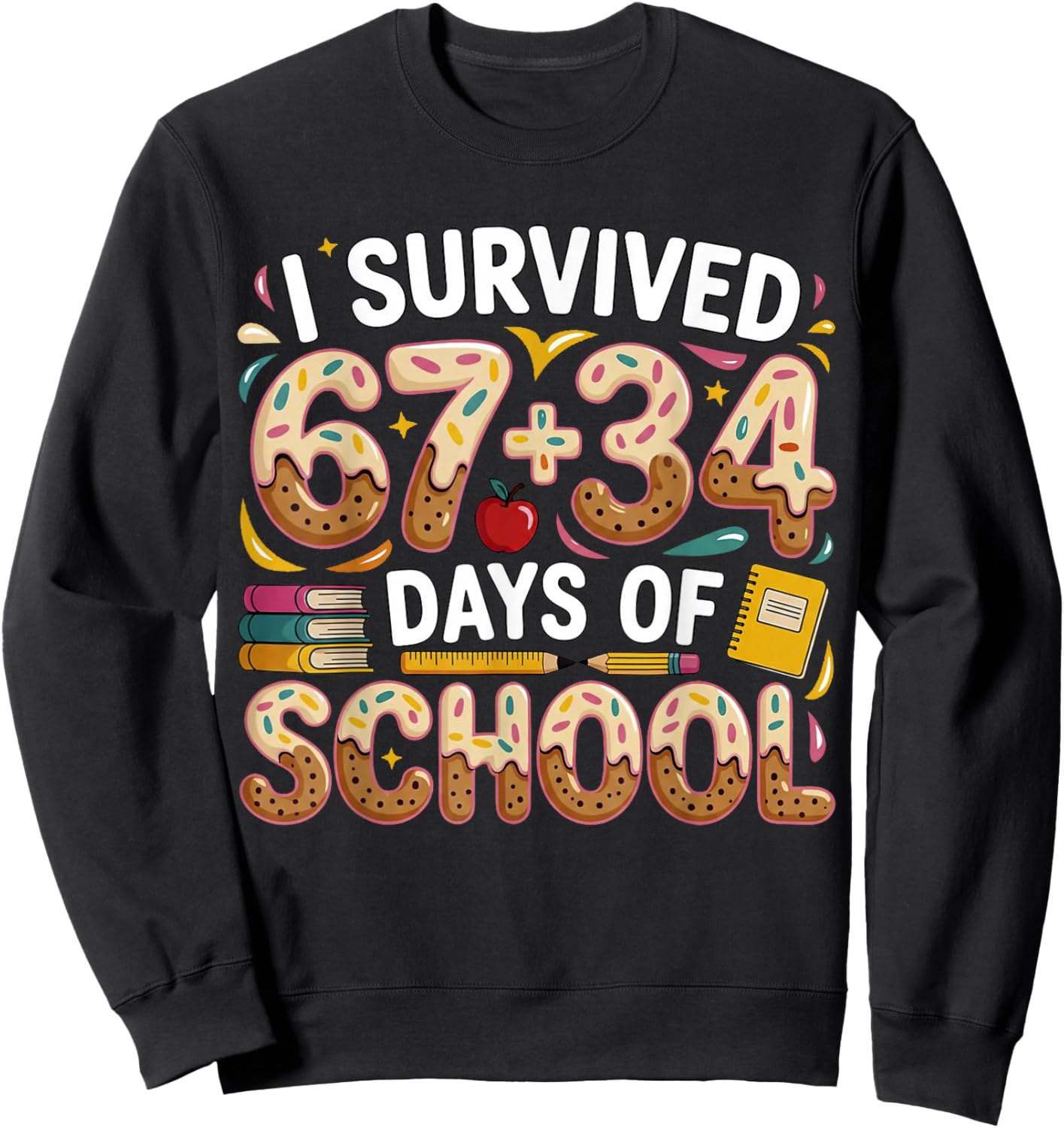 I Survived 67+34 Days of School Teacher 101 Days of School Sweatshirt - Sweatshirt | Black