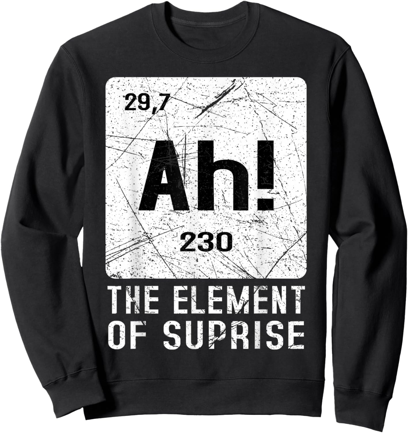 Ah! the Element of Surprise Science Teacher Sarcastic Joke Sweatshirt - Sweatshirt | Black