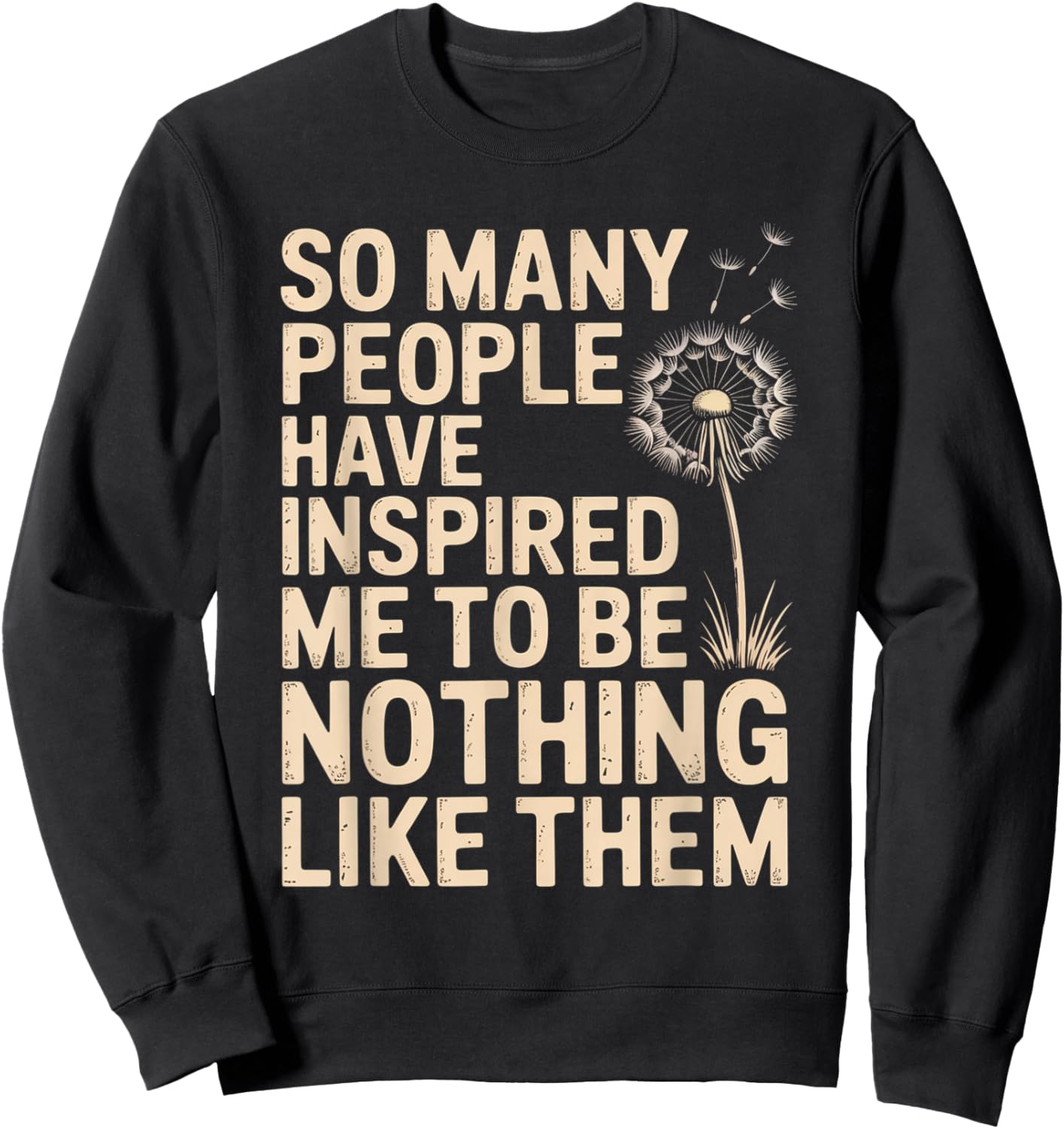 SO Many People Have Inspired ME to BE Nothing Like Them Sweatshirt - Sweatshirt | Black
