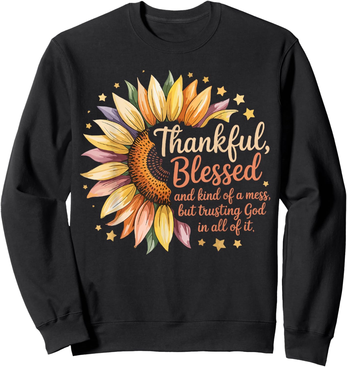 Thankful Blessed Kind of A Mess But Trusting God in All Sweatshirt - Sweatshirt | Black
