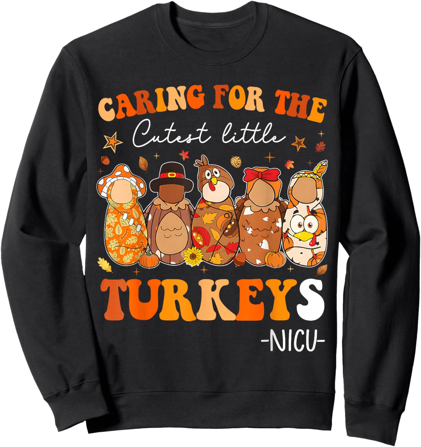 Caring for The Cutest Little Turkeys Thanksgiving NICU Nurse Sweatshirt - Sweatshirt | Black