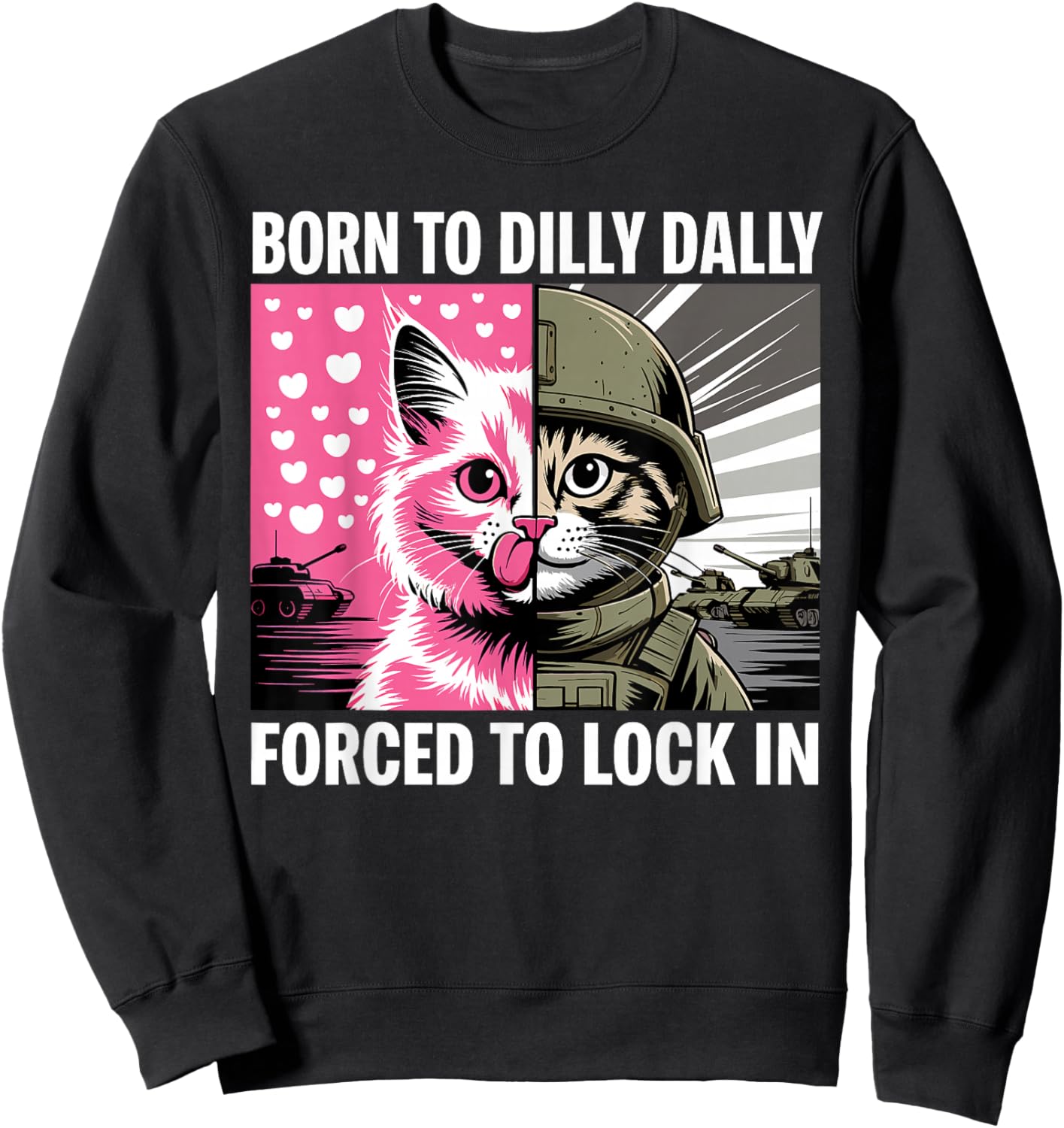 Born to Dilly Dally Forced to Lock in Cat Meme Funny Memes Sweatshirt - Sweatshirt | Black
