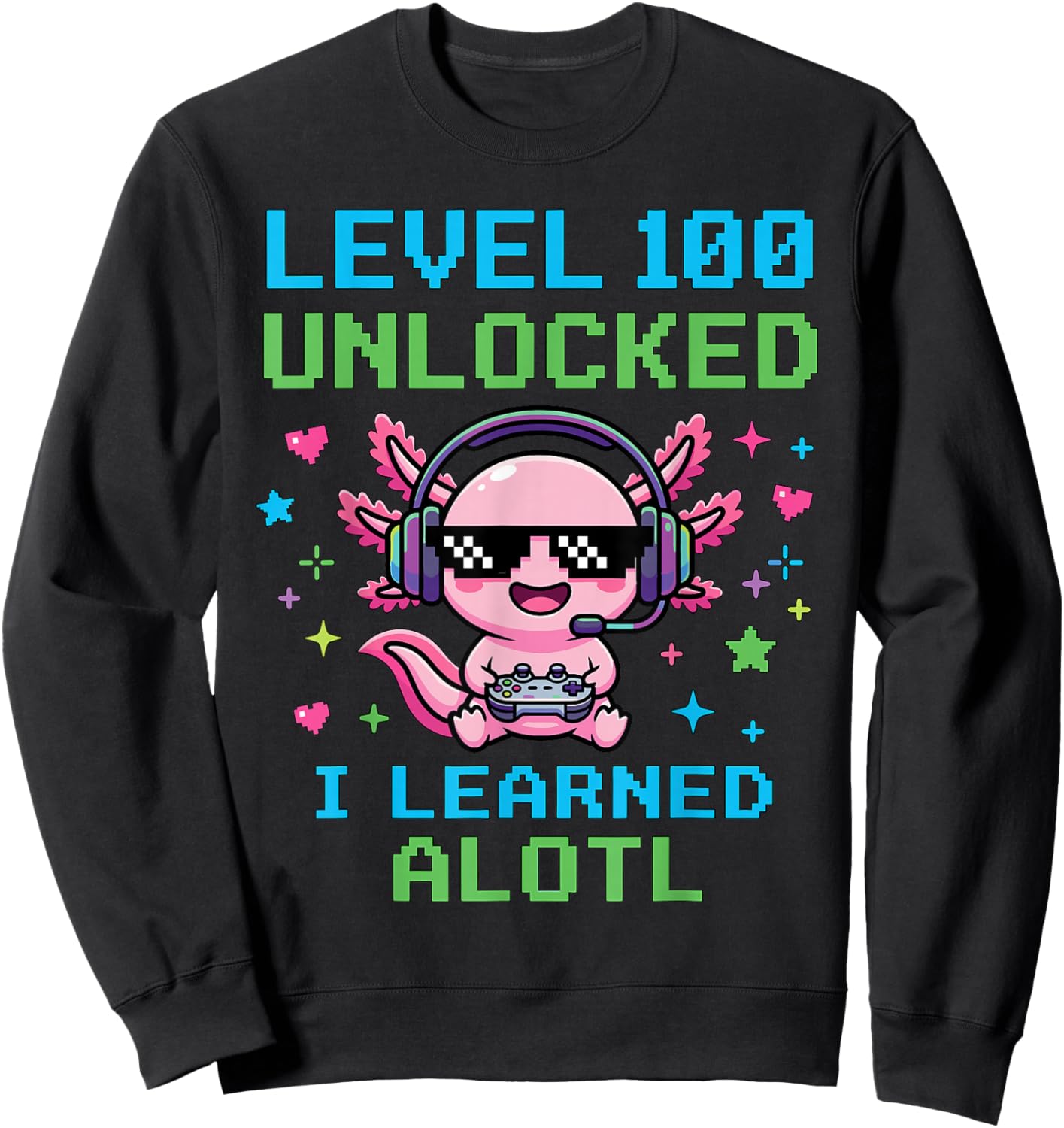 Level 100 Unlocked I Learned Alotl Funny Cool Gaming Axolotl Sweatshirt - Sweatshirt | Black