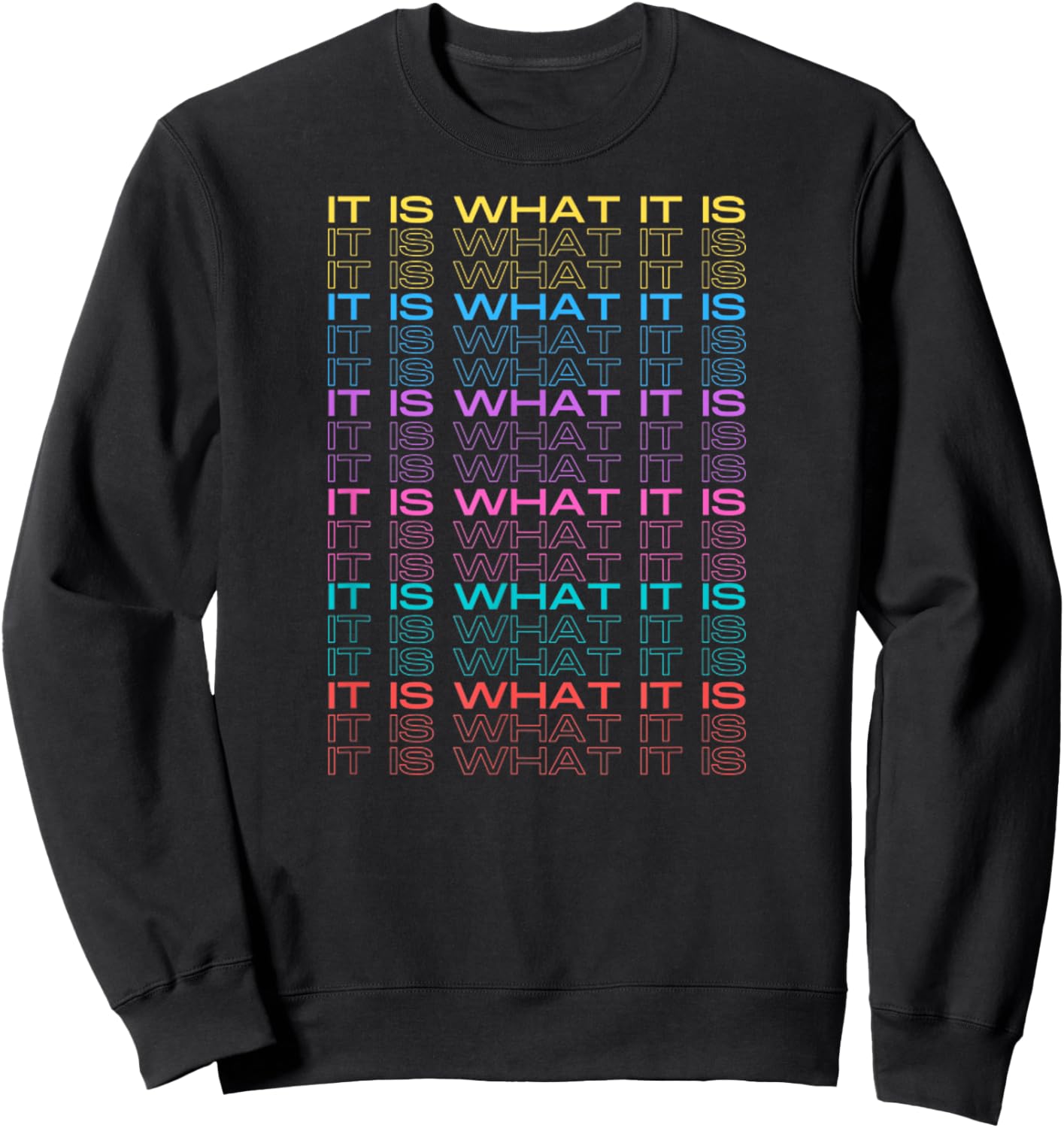 It is What It is Funny Inspiration Design Text Multicolored Sweatshirt - Sweatshirt | Black