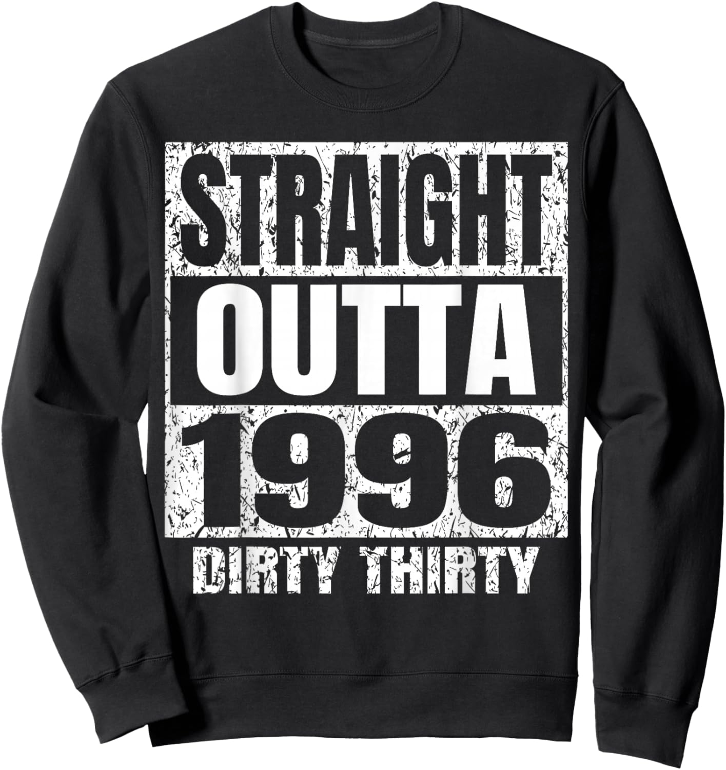 Straight Outta 1996 30th Bday Dirty Thirty Motivational Sweatshirt - Sweatshirt | Black