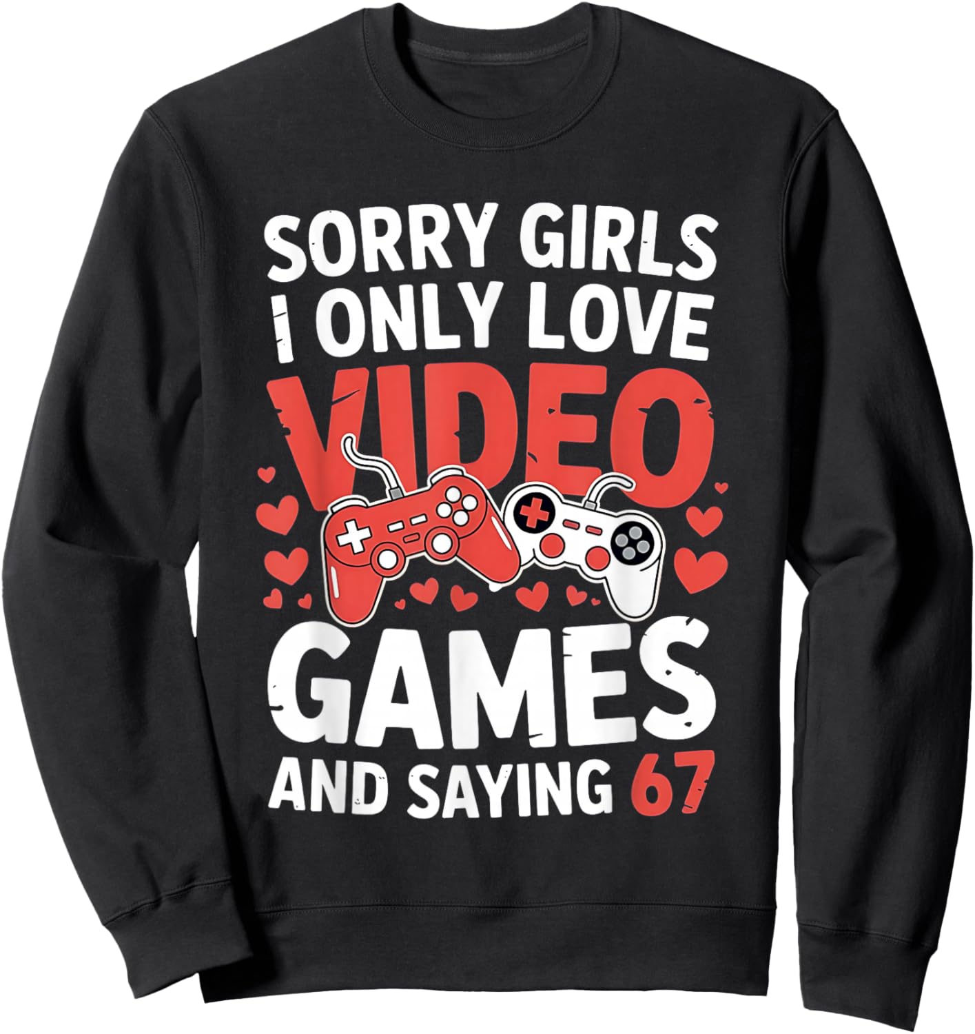 67 Six Seven Video Games Valentine's Day 6 7 Meme Boys Gamer Sweatshirt - Sweatshirt | Black