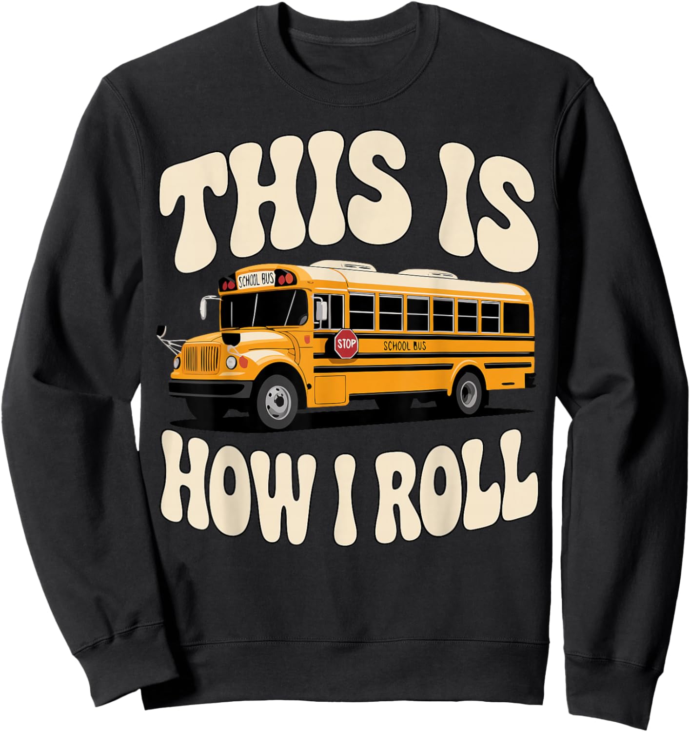 Funny School Bus Driver Big Yellow Bus Sweatshirt - Sweatshirt | Black