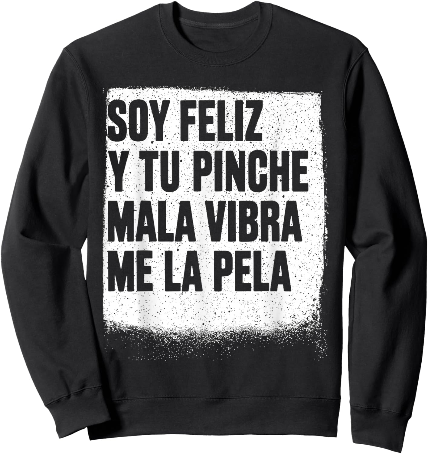 Soy Feliz Y Tu Pinche Mala Vibra Me La Pela Sweatshirt - Sweatshirt | Black