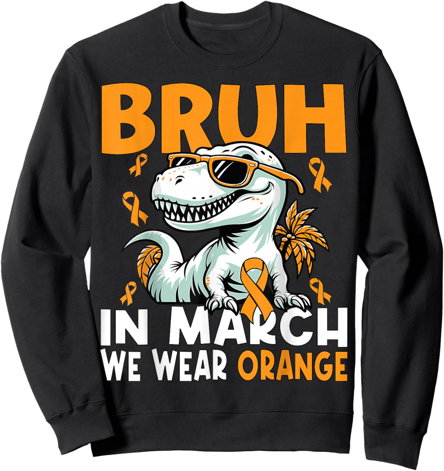 Bruh in March We Wear Orange Ms Multiple Sclerosis Awareness Sweatshirt - Sweatshirt | Black