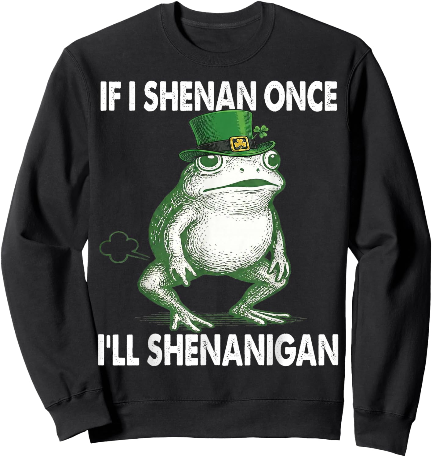 If I Shenan Once I'll Shenanigan St. Patricks Day Frog Retro Sweatshirt - Sweatshirt | Black