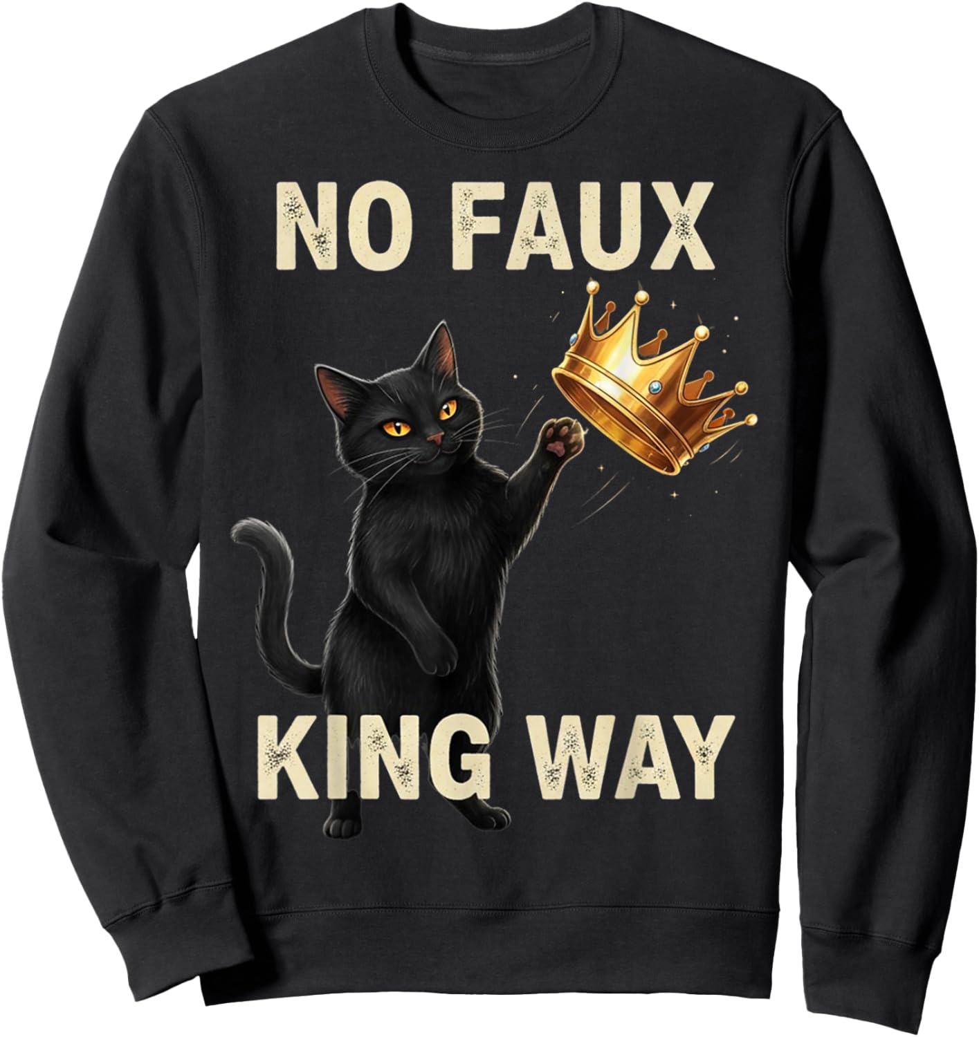 Funny Cat No Faux King Way Sweatshirt - Sweatshirt | Black