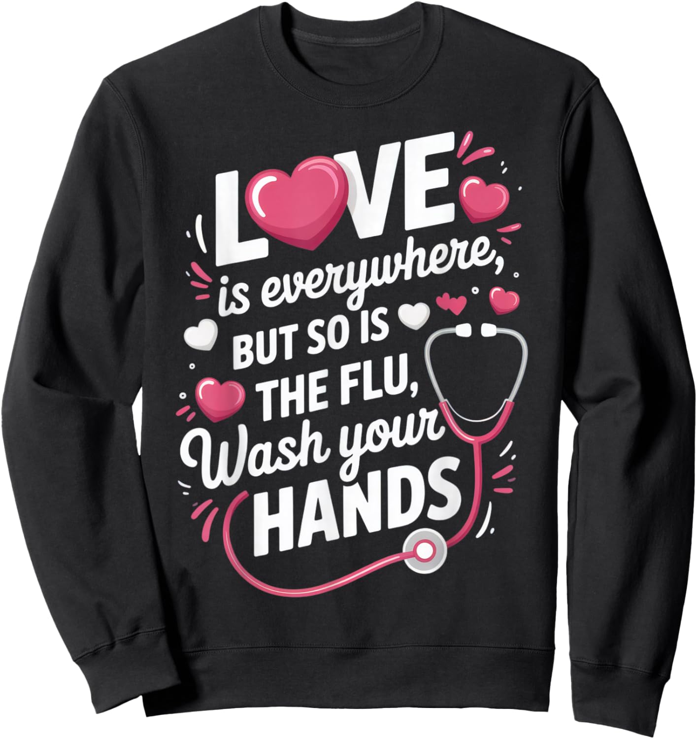 Love is Everywhere, But So is The Flu, Wash Your Hands for Sweatshirt - Sweatshirt | Black