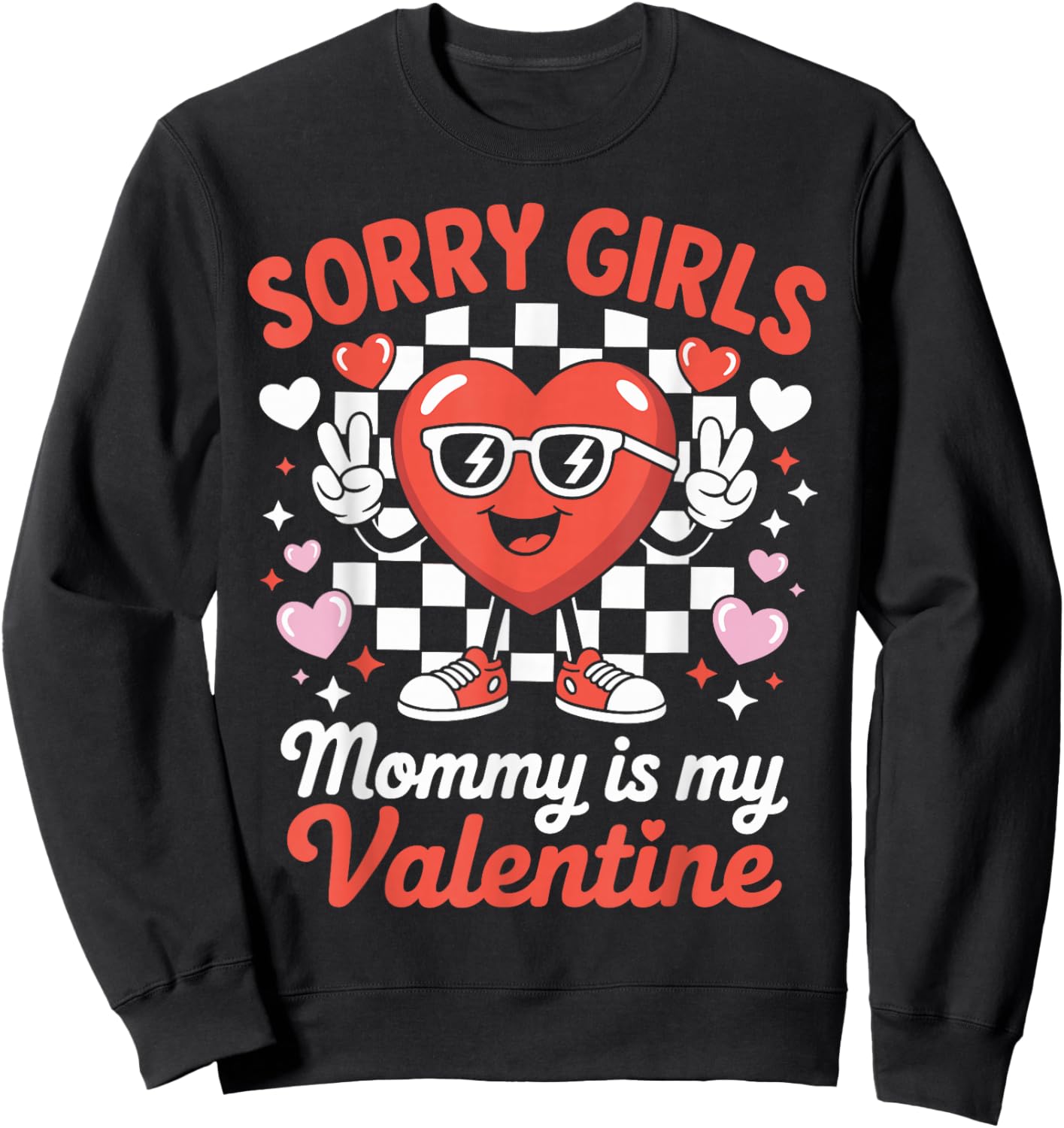 Sorry Girls Mommy is My Valentine Funny Heart Sweatshirt - Sweatshirt | Black